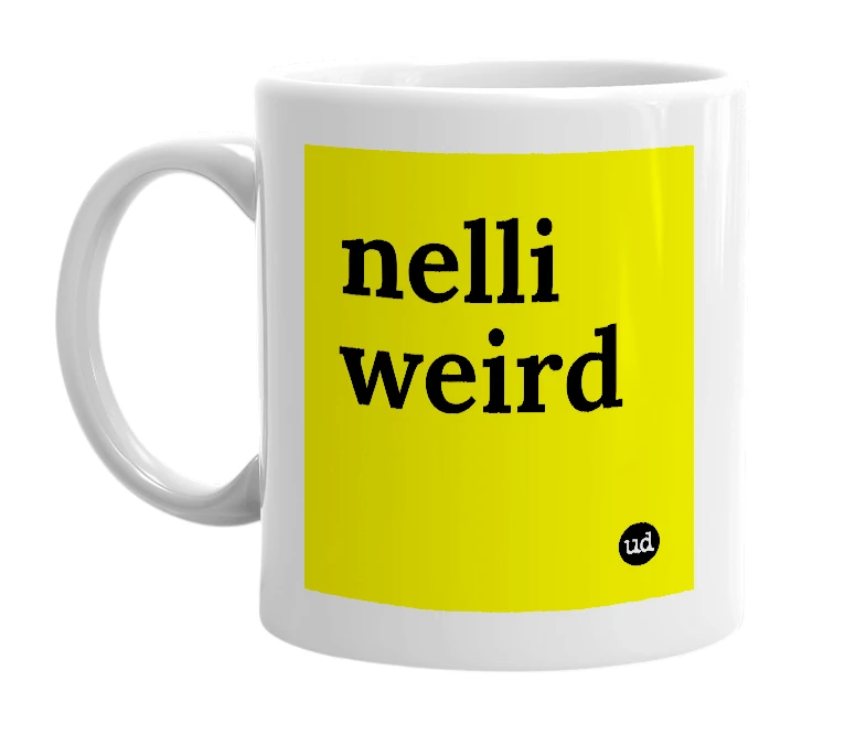 White mug with 'nelli weird' in bold black letters