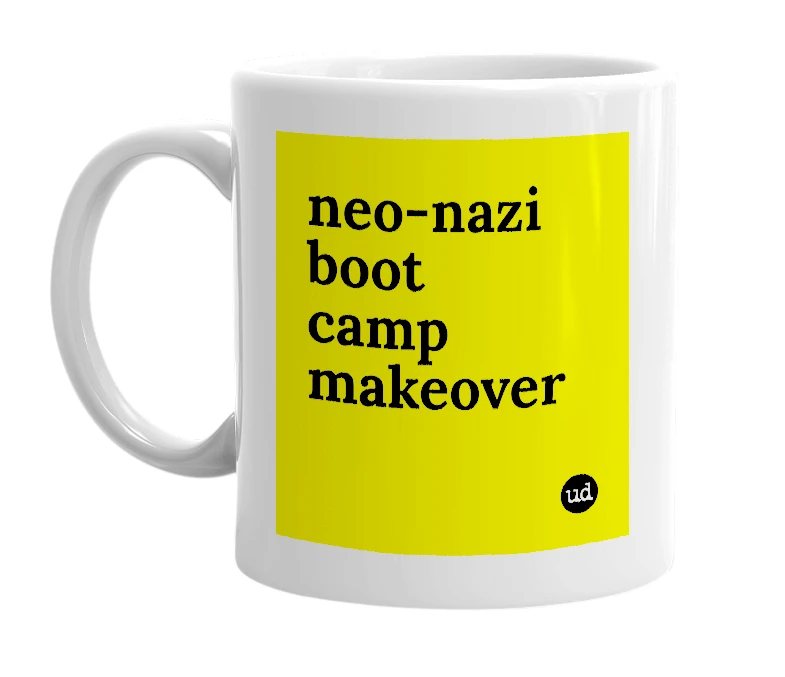 White mug with 'neo-nazi boot camp makeover' in bold black letters