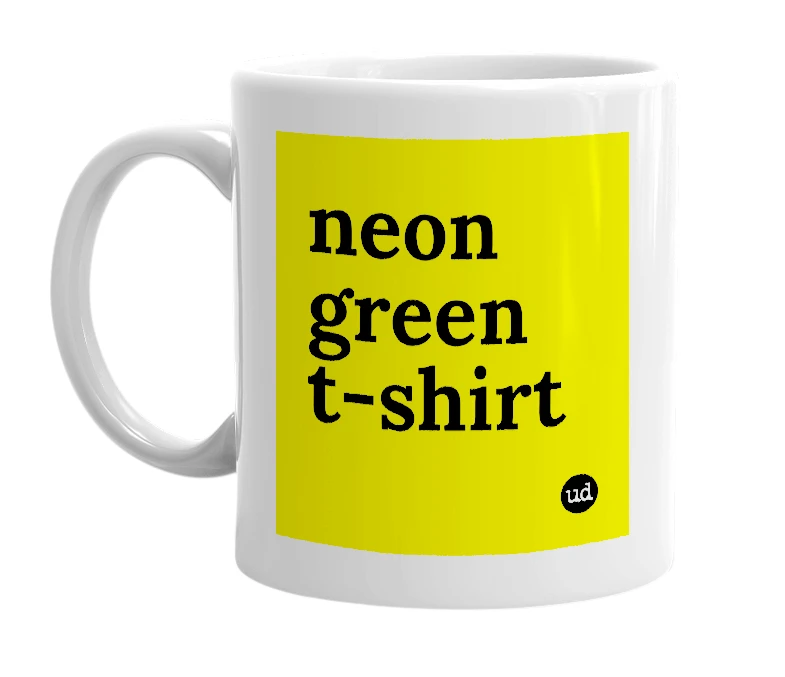 White mug with 'neon green t-shirt' in bold black letters