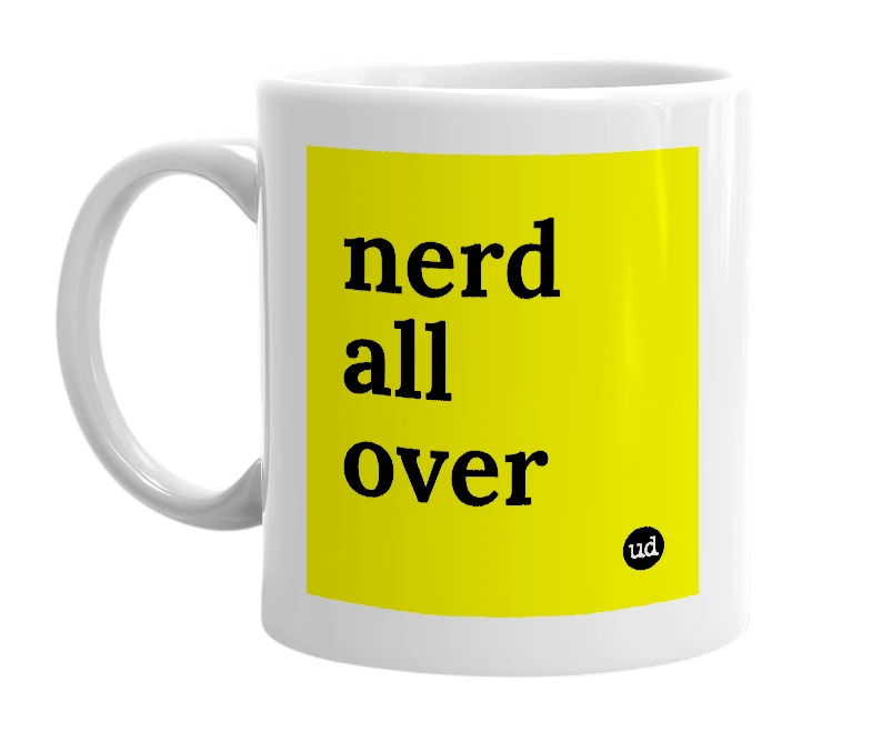 White mug with 'nerd all over' in bold black letters