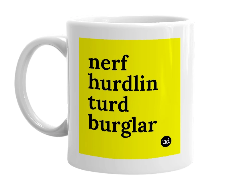 White mug with 'nerf hurdlin turd burglar' in bold black letters
