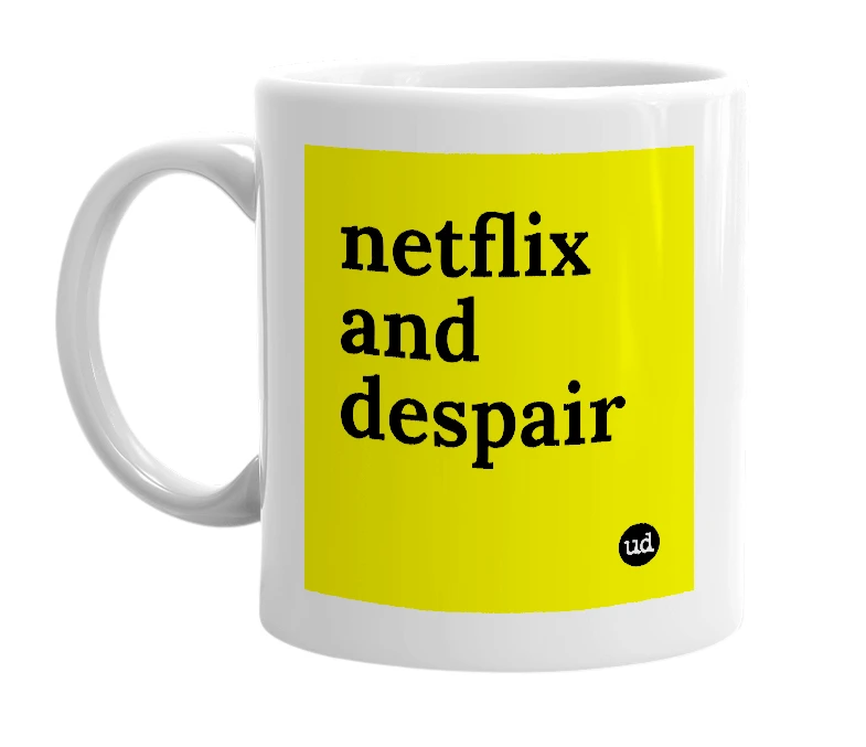 White mug with 'netflix and despair' in bold black letters