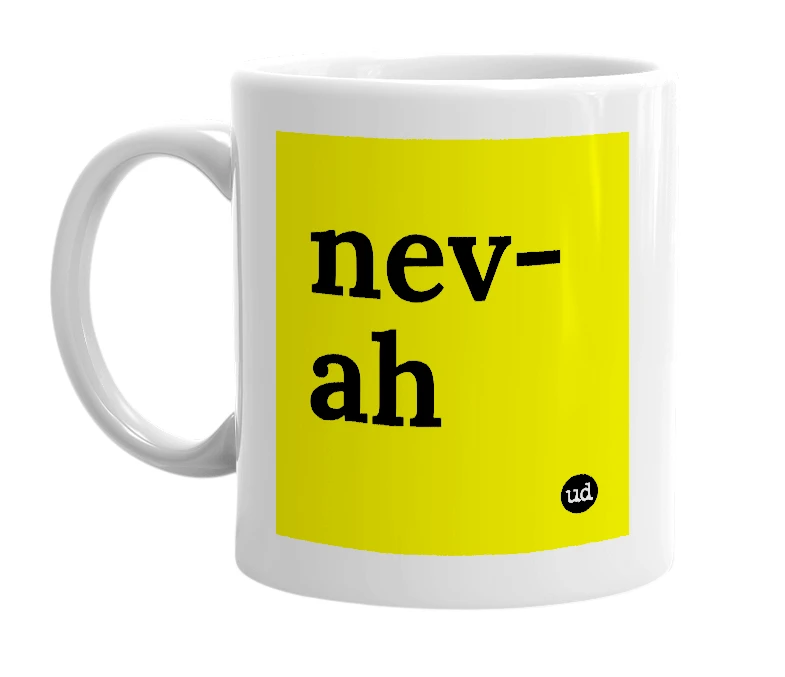 White mug with 'nev-ah' in bold black letters