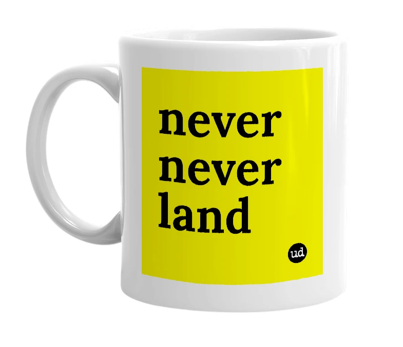 White mug with 'never never land' in bold black letters