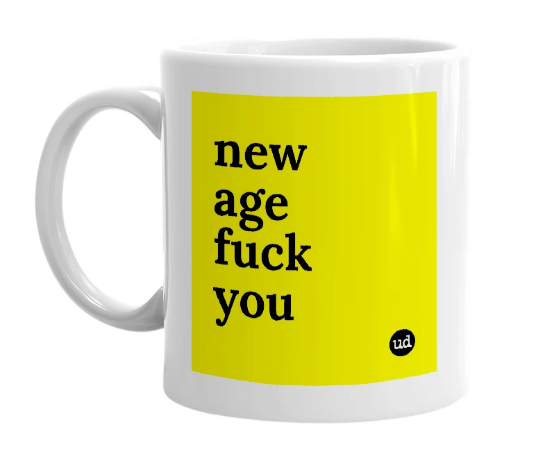 White mug with 'new age fuck you' in bold black letters