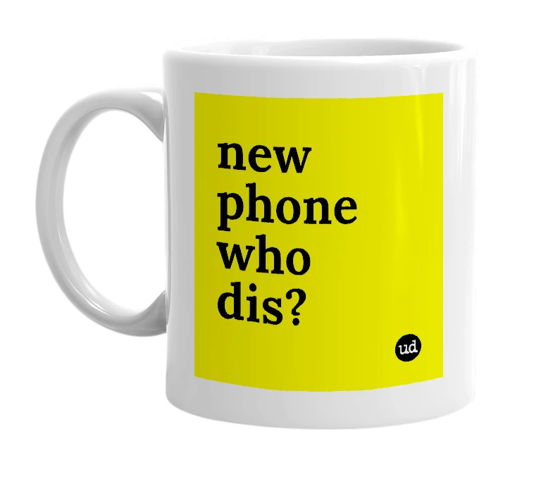 White mug with 'new phone who dis?' in bold black letters