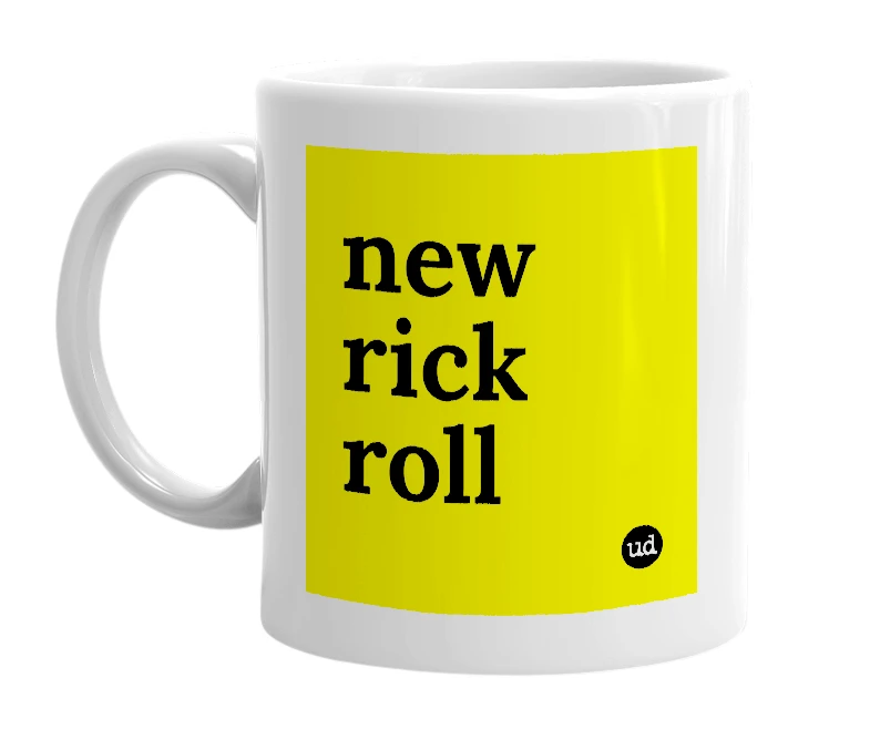 White mug with 'new rick roll' in bold black letters