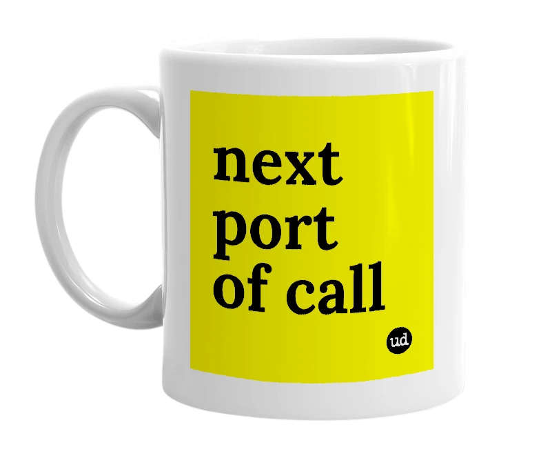 White mug with 'next port of call' in bold black letters