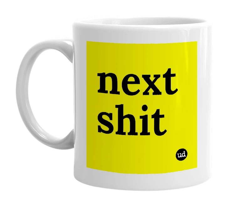 White mug with 'next shit' in bold black letters