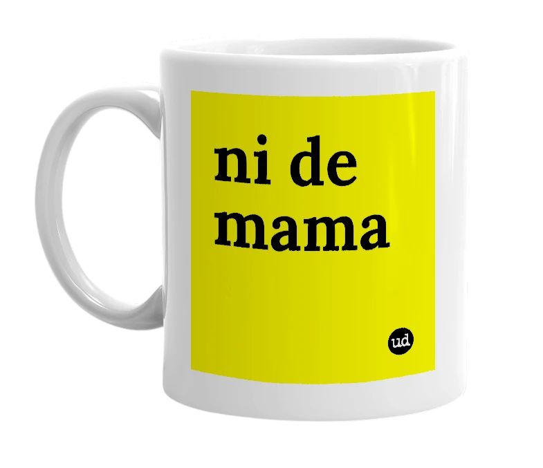 White mug with 'ni de mama' in bold black letters