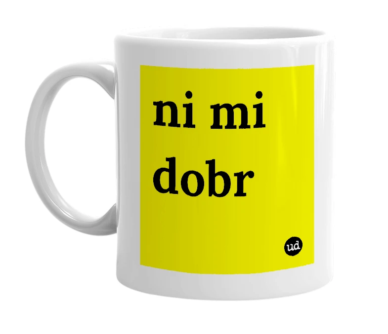 White mug with 'ni mi dobr' in bold black letters