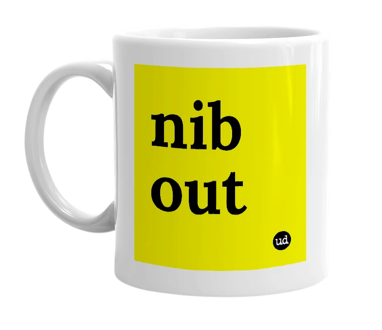 White mug with 'nib out' in bold black letters