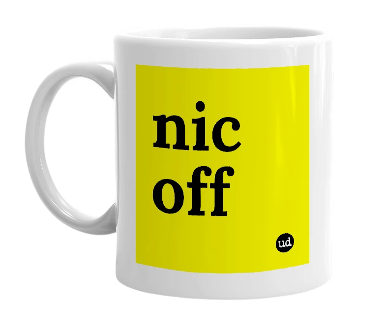 White mug with 'nic off' in bold black letters