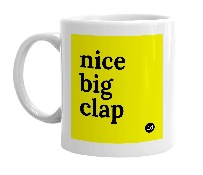 White mug with 'nice big clap' in bold black letters