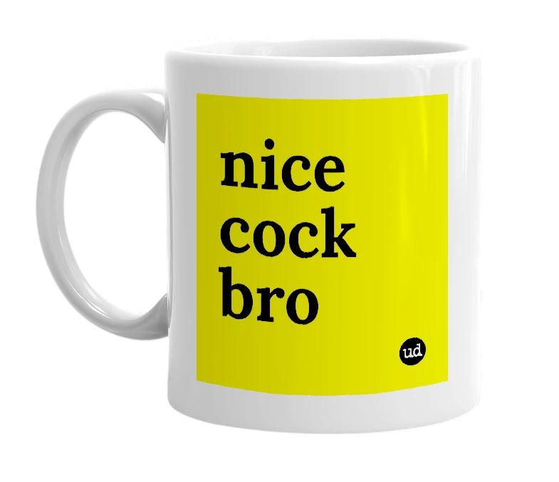 White mug with 'nice cock bro' in bold black letters