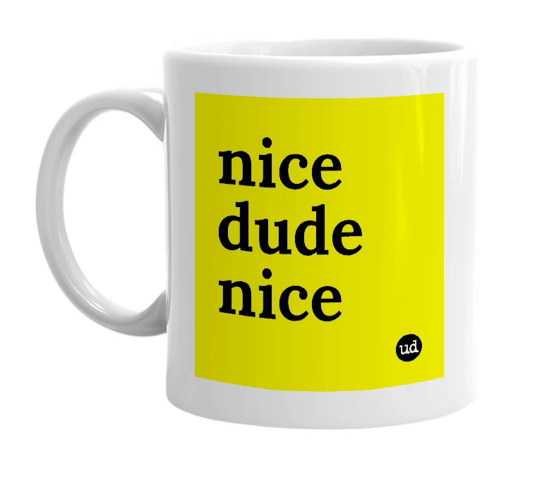 White mug with 'nice dude nice' in bold black letters