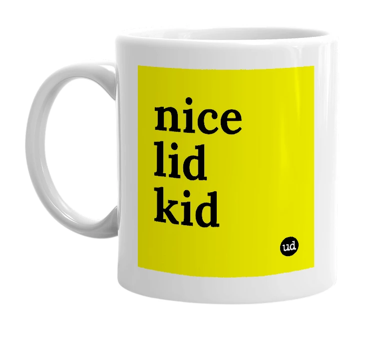 White mug with 'nice lid kid' in bold black letters