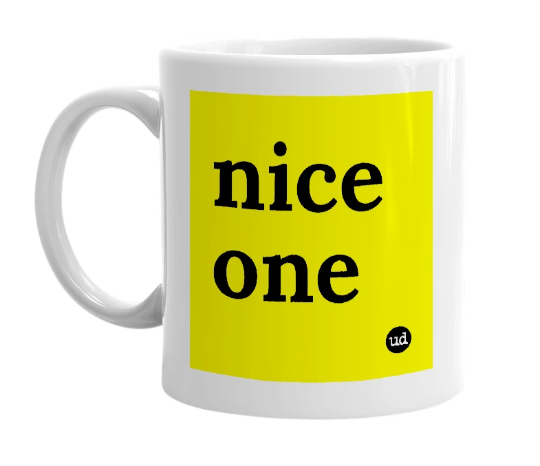 White mug with 'nice one' in bold black letters