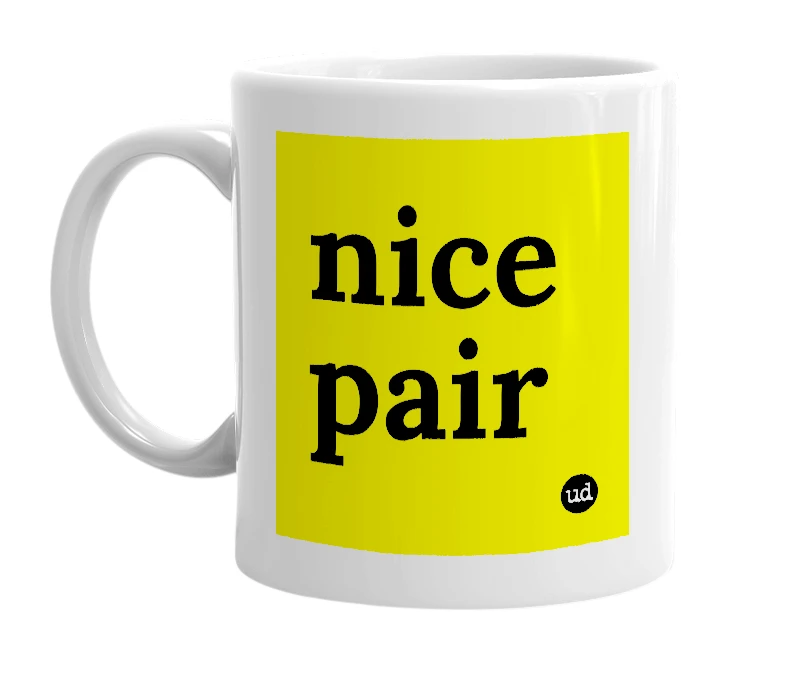 White mug with 'nice pair' in bold black letters