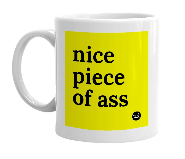 White mug with 'nice piece of ass' in bold black letters