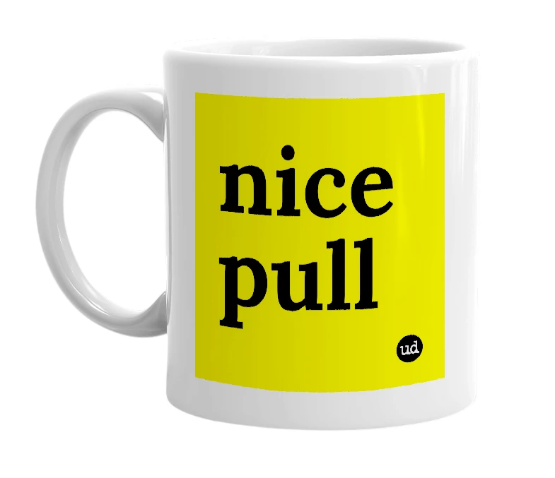 White mug with 'nice pull' in bold black letters