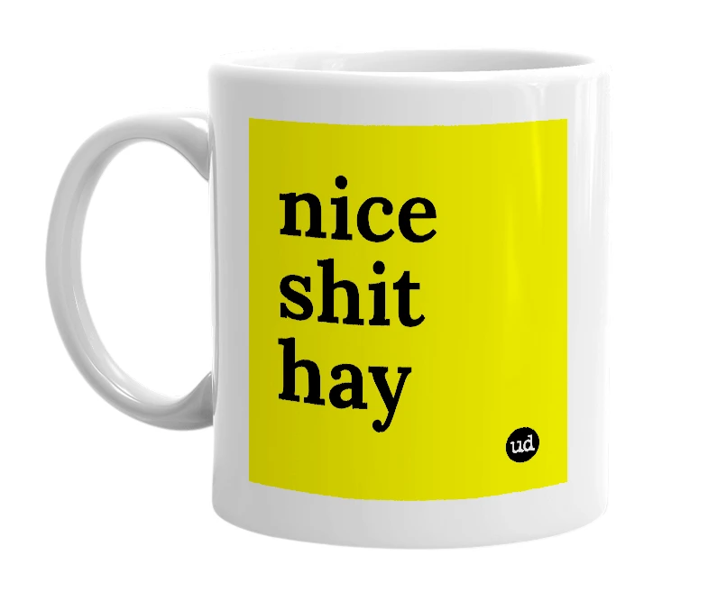 White mug with 'nice shit hay' in bold black letters