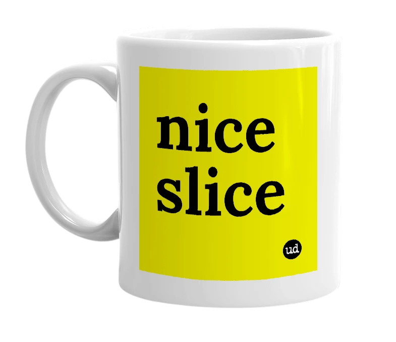 White mug with 'nice slice' in bold black letters