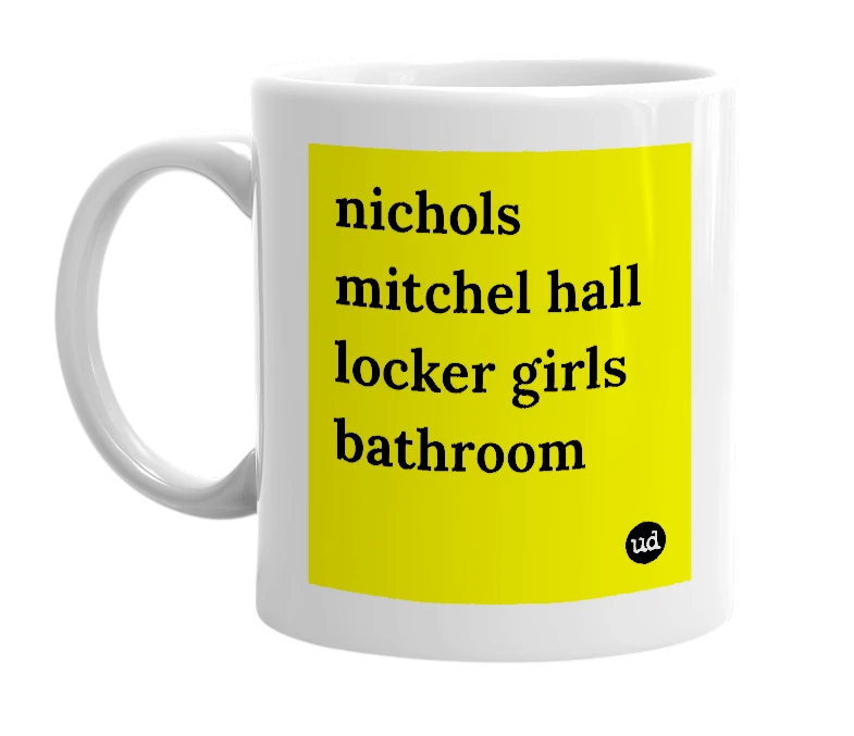White mug with 'nichols mitchel hall locker girls bathroom' in bold black letters