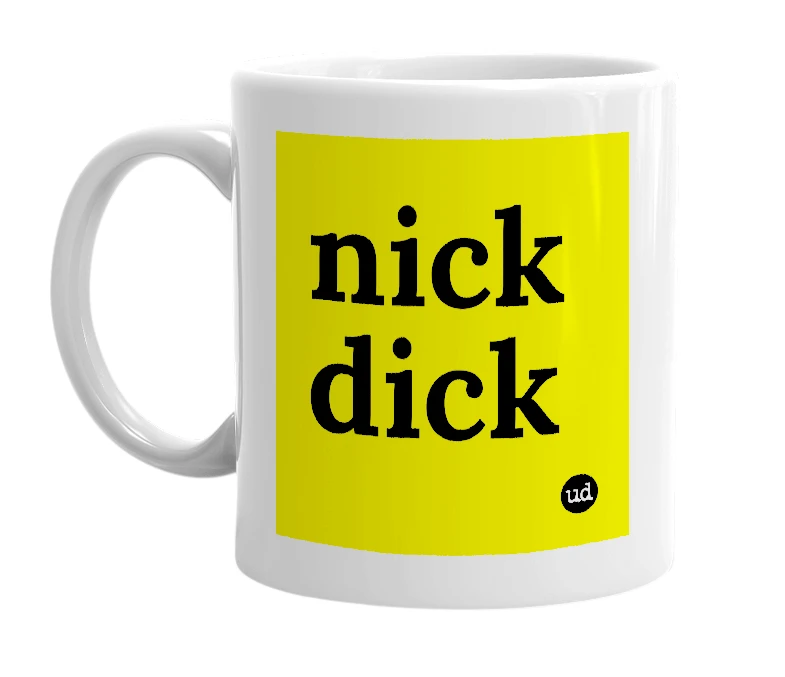 White mug with 'nick dick' in bold black letters