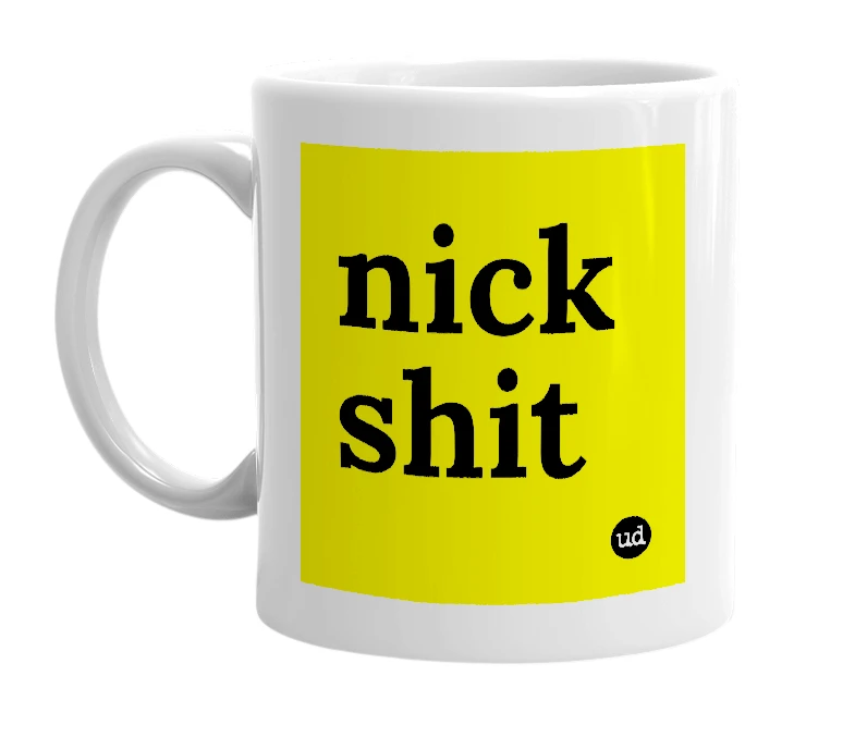 White mug with 'nick shit' in bold black letters