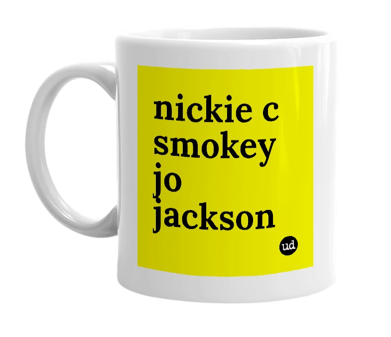 White mug with 'nickie c smokey jo jackson' in bold black letters