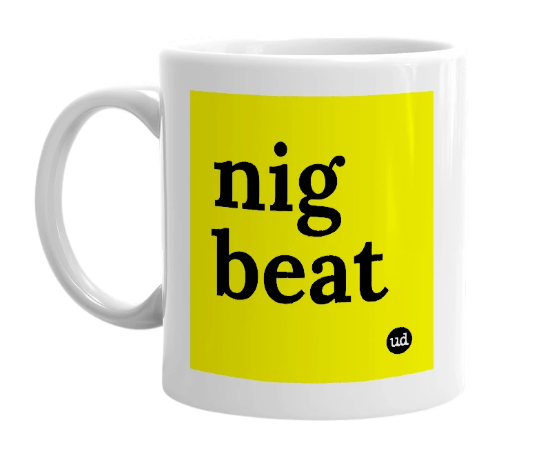 White mug with 'nig beat' in bold black letters