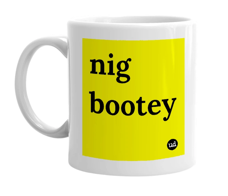 White mug with 'nig bootey' in bold black letters
