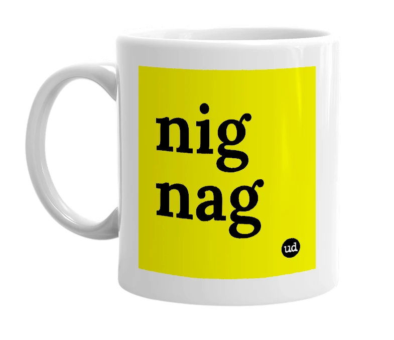 White mug with 'nig nag' in bold black letters
