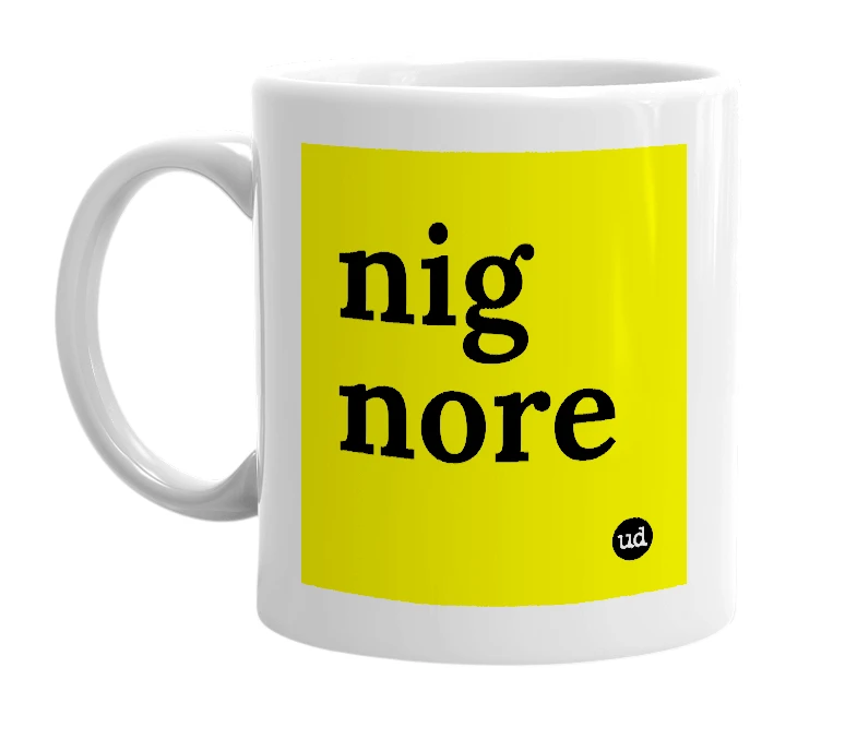 White mug with 'nig nore' in bold black letters