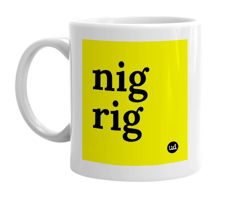 White mug with 'nig rig' in bold black letters