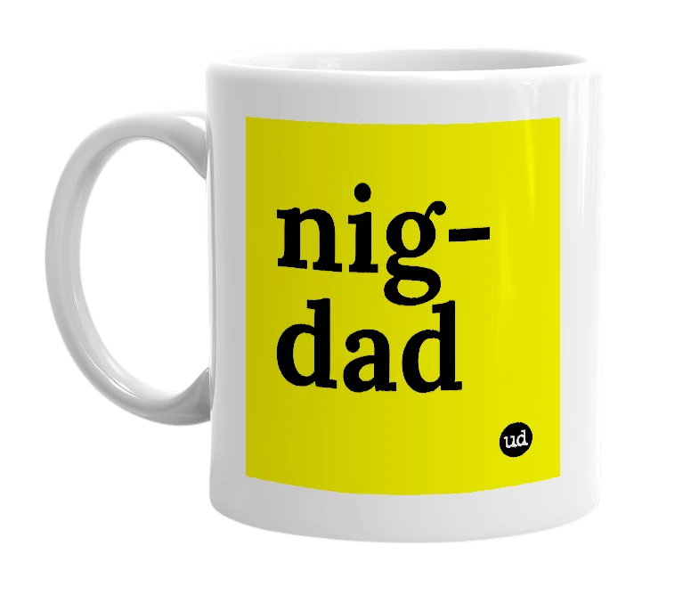 White mug with 'nig-dad' in bold black letters