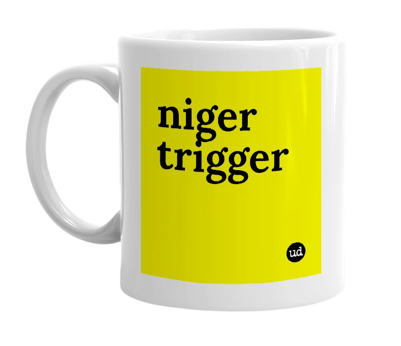 White mug with 'niger trigger' in bold black letters