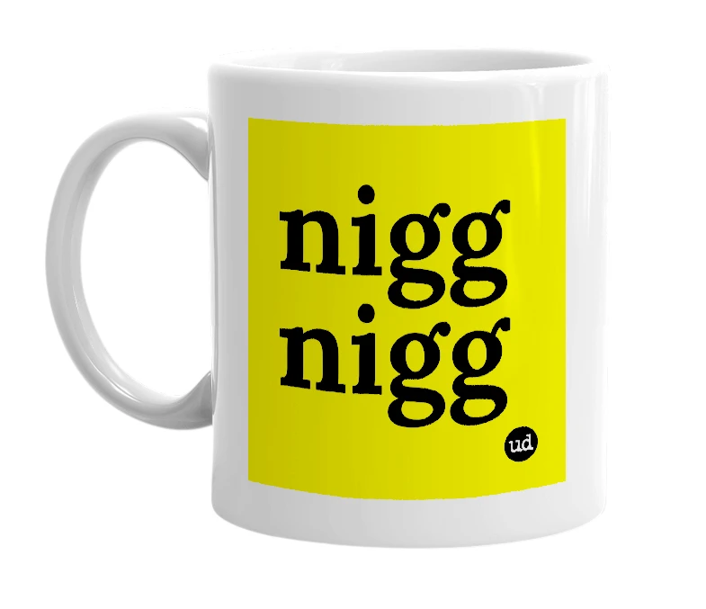 White mug with 'nigg nigg' in bold black letters