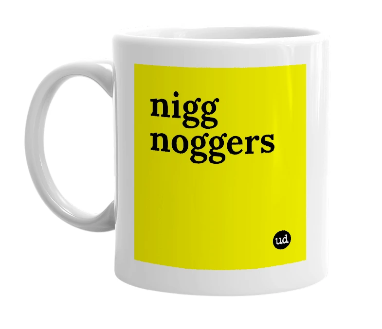 White mug with 'nigg noggers' in bold black letters