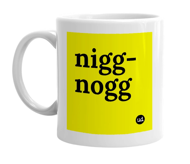 White mug with 'nigg-nogg' in bold black letters