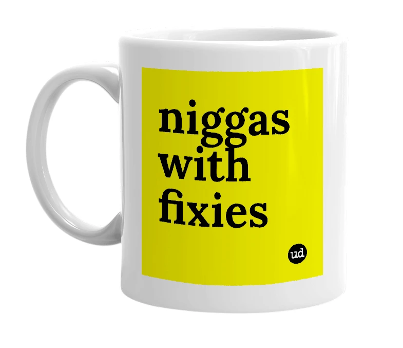 White mug with 'niggas with fixies' in bold black letters