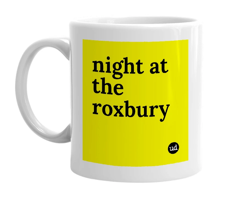 White mug with 'night at the roxbury' in bold black letters