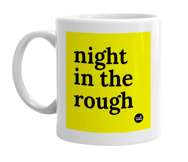 White mug with 'night in the rough' in bold black letters