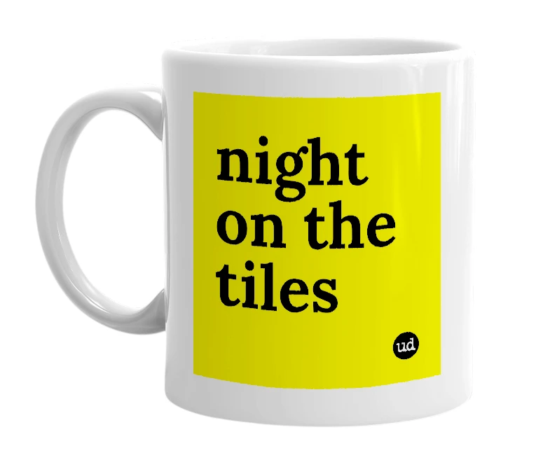 White mug with 'night on the tiles' in bold black letters