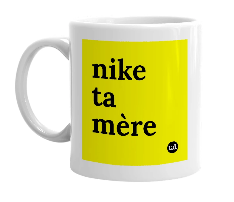 White mug with 'nike ta mère' in bold black letters