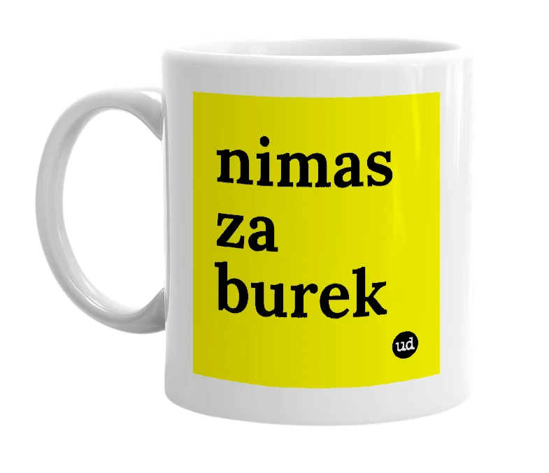 White mug with 'nimas za burek' in bold black letters