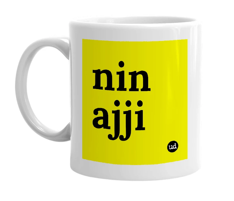 White mug with 'nin ajji' in bold black letters