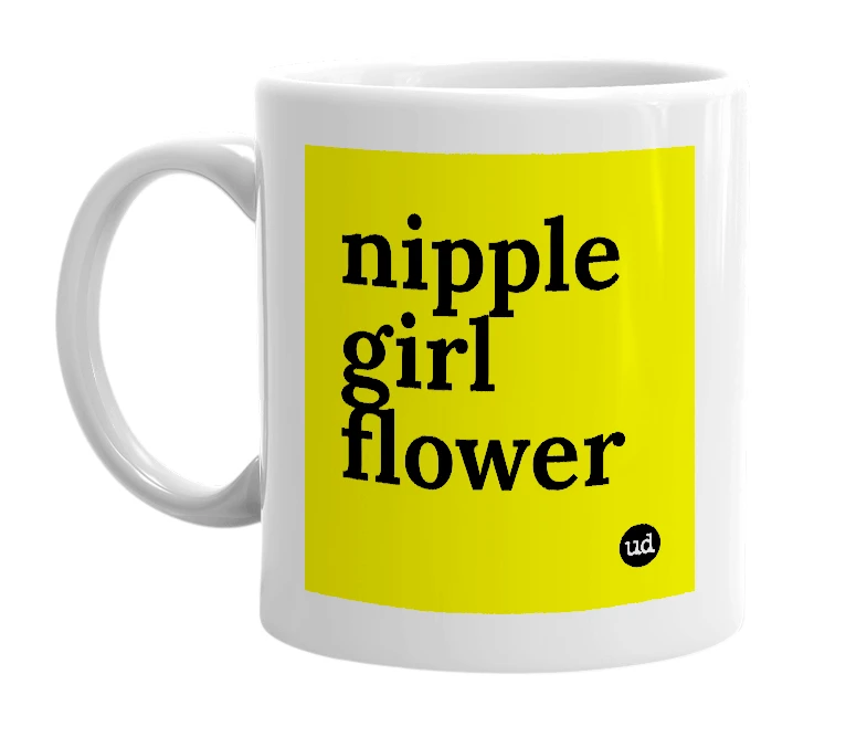 White mug with 'nipple girl flower' in bold black letters