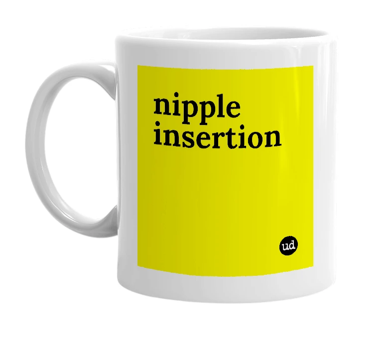 White mug with 'nipple insertion' in bold black letters